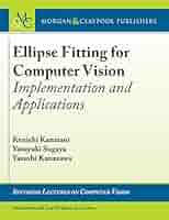 Ellipse Fitting for Computer Vision: Implementation and Applications (Synthesis Lectures on Computer Vision) [ペーパーバック] Kanatani，Kenichi、 Sugaya，Yasuyuki; Kanazawa，Yasushi Buy Ellipse Fitting for Computer Vision: Implementation and